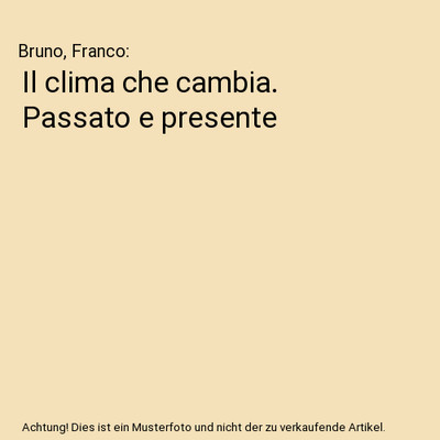 Il clima che cambia. Passato e presente, Bruno, Franco
