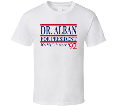 Dr. Alban For President It's My Life Since 1992 Music Fan T Shirt