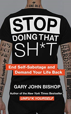 Stop Doing That Sh*t: Beenden Sie die Selbstsabotage und fordern Sie Ihre - hartgesotten NEU Bishop, G