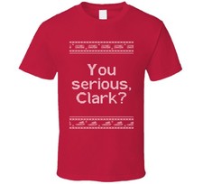 You Serious Clark National Lampoons Christmas Vacation Quote Clark Knit T Shirt