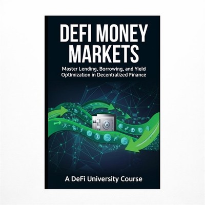 DeFi Money Markets: Master Lending, Borrowing, and Yield Optimization in Dece...