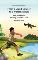From A Child Soldier To A Humanitarian The Journey Of Turning Scars To A Star