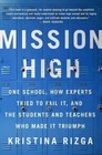 Mission High: One School, How Experts Tried to Fail it, and the Students and Teachers Who Made it Triumph by Kristina Rizga (Paperback, 2015)