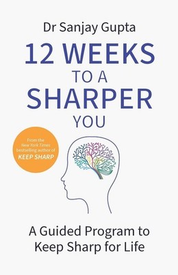 12 Weeks to a Sharper You: A Guided Program to Keep Sharp for Life by Dr Sanjay