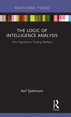 The Logic of Intelligence Analysis | Why Hypothesis Testing Matters | Spielmann