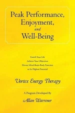 Peak Performance, Enjoyment, and Well-Being: Vortex Energy Therapy by Allan Warr