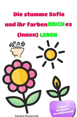 Sandra Mularczyk | Die stumme Sofie und ihr farbenREICHes (Innen)LEBEN | Buch