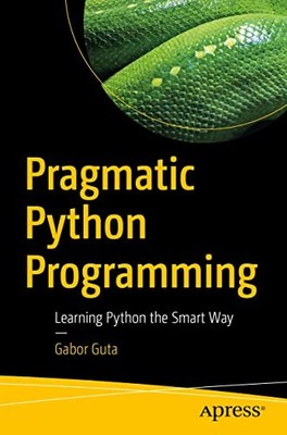 Pragmatic Python Programming: Learning Py... by Guta, Gabor Paperback / softback