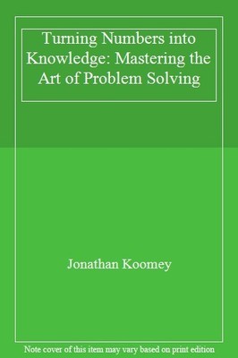 Turning Numbers into Knowledge: Mastering the Art of Problem Sol