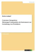 Customer Integration: Meinungs-Communities Als Instrument Zur Gestaltung Von Pro