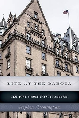 Life at the Dakota: New York's Most Unusual Address - Paperback NEW Stephen Birm