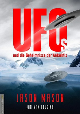 UFOs und die Geheimnisse der Antarktis | Jason Mason | Taschenbuch | Deutsch