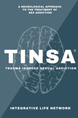 TINSA: Trauma Induced Sexual Addiction: A Neurobiological Approach to the Tr...