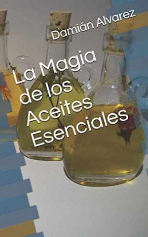 La Magia de los Aceites Esenciales - Paperback, by Alvarez Damián - Very Good