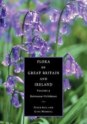 Flora of Great Britain and Ireland: Volume 5, Butomaceae - Orchidaceae Sell