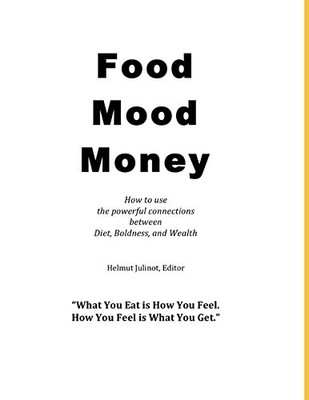 FOOD MOOD MONEY: HOW TO USE THE AMAZING CONNECTIONS By Helmut Julinot BRAND NEW