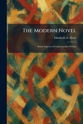 The Modern Novel: Some Aspects of Contemporary Fiction by Elizabeth A. Drew Pape