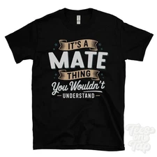 IT'S A MATE THING YOU WOULDN'T UNDERSTAND T-SHIRT name surname family gift