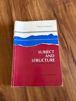 Subject and Structure: An Anthology for Writers 1984 8th Edition John M. Wasson