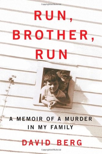 RUN, BROTHER, RUN: A MEMOIR OF A MURDER IN MY FAMILY By David Berg - Hardcover
