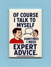 HUMOROUS QUOTE *2X3 FRIDGE MAGNET* I TALK TO MYSELF NEED EXPERT ADVICE FUNNY