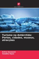 Aritra Goswami (U. A.) | Turismo Na AntáRctida: Portos, Cidades, Museus,...
