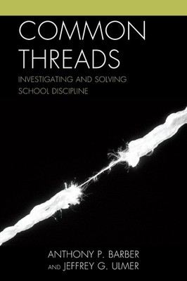 Common Threads: Investigating and Solving School Discipline by Anthony P. Barber