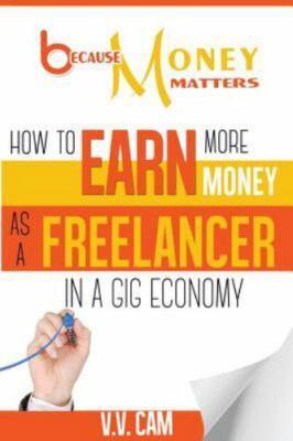 Because Money Matters: How to Earn More Money as a Freelancer in a Gig Economy 