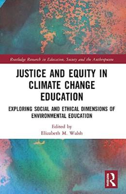 Justice and Equity in Climate Change Education: Explori - Paperback NEW Walsh, E
