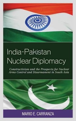 India-Pakistan Nuclear Diplomacy: Constructivism and the Prospects for Nuclear A