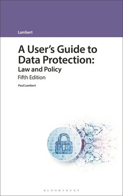 A User's Guide To Data Protection: Law And Policy