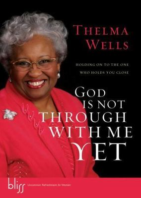 God Is Not Through with Me Yet: Holding - 9781590527856, hardcover, Thelma Wells