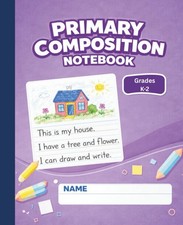 Primary Composition Notebook: Grades K 2 Primary Writing Lines with Picture Sp