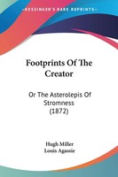 Footprints Of The Creator Or The Asterolepis Of Stromness (1872) Hugh Miller