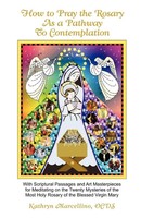 How To Pray The Rosary As A Pathway To Contemplation Kathryn Marcellino Buch