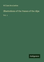 Illustrations Of The Passes Of The Alps William Brockedon