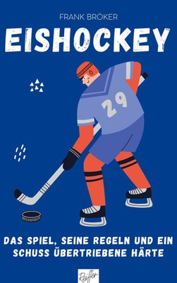 Eishockey | Das Spiel, seine Regeln und ein Schuss übertriebene Härte | Bröker