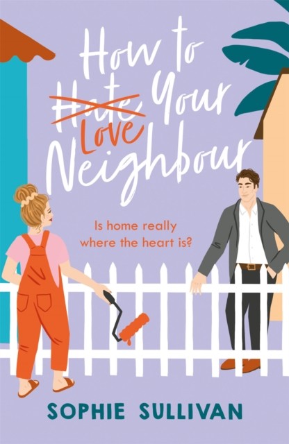 How to Love Your Neighbour by Sophie Sullivan PAPERBACK 9781472280749