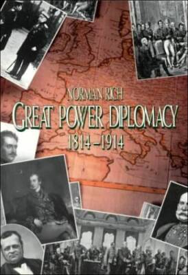 Great Power Diplomacy: 1814-1914 - Paperback By Rich, Norman - GOOD