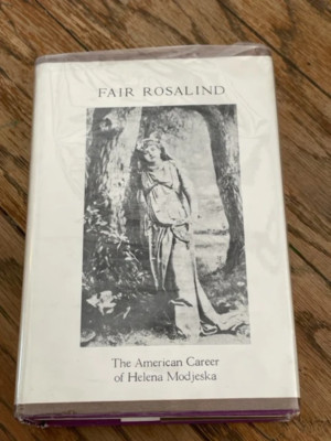 FAIR ROSALIND: THE AMERICAN CAREER OF HELENA MODJESKA by Marion Moore Coleman (1