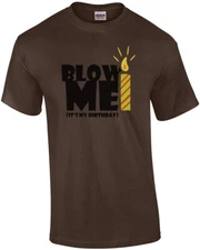 Blow me - It's my birthday - happy birthday t-shirt