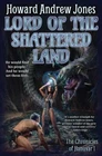 Lord of a Shattered Land (1) (Chronicles of Hanuvar), Jones, Howard Andrew, 9781