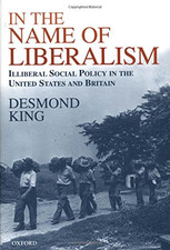In The Name of Liberalism: Illiberal Social Policy in the... - King, Desmond