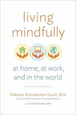 Living Mindfully: At Home, at Work, and in the World by Schoeberlein David, Deb