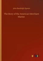 John Randolph Spears | The Story Of The American Merchant Marine | Taschenbuch