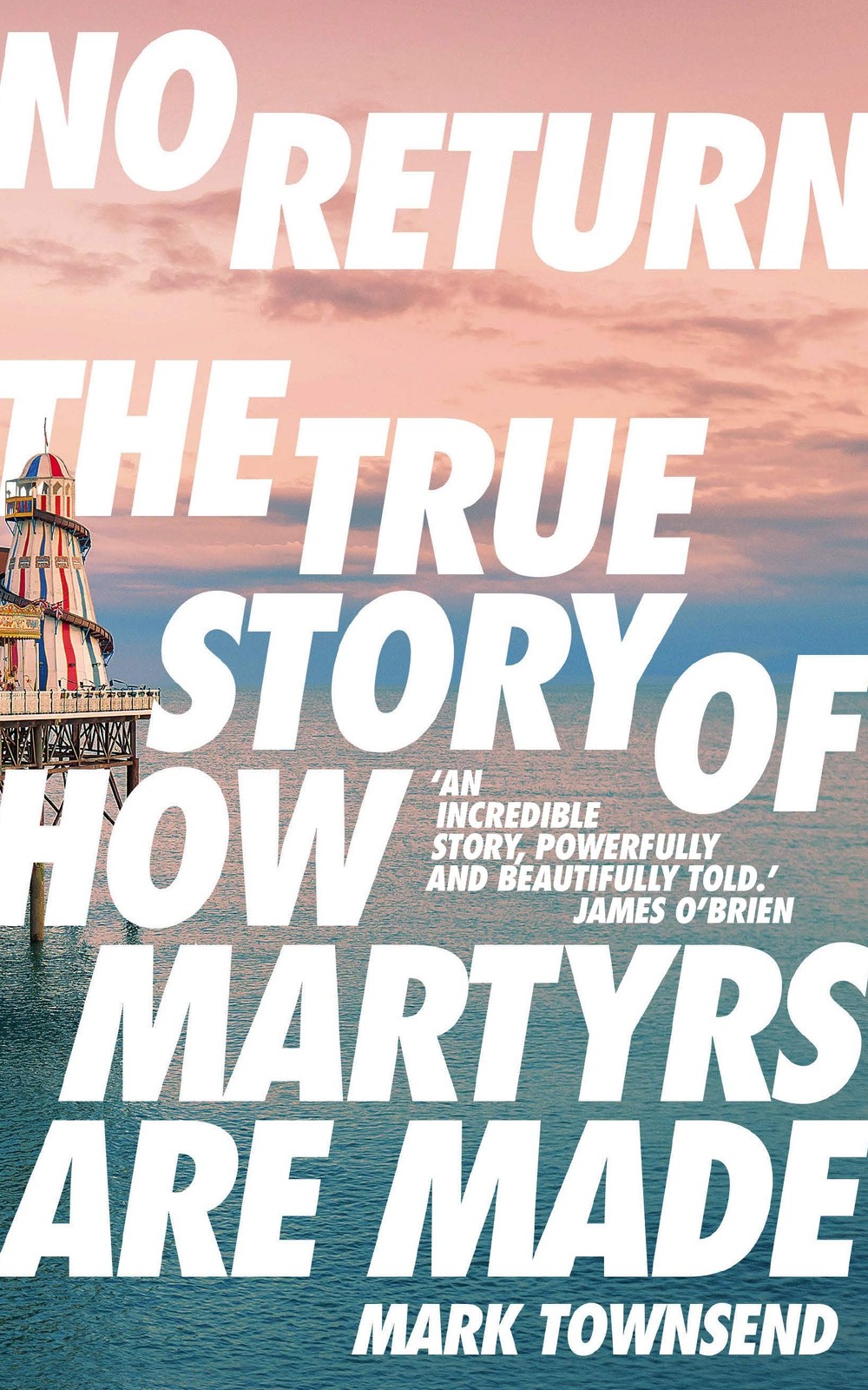 No Return: The True Story of How Martyrs Are Made by Mark Townsend (PB 2020) - Image 2