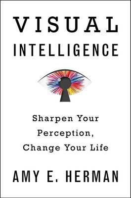 Visual Intelligence: Sharpen Your Perception, Change Your Life - hardcover H...