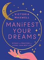Victoria Maxwell - Manifest Your Dreams Rituals And Practices For Li - G245Z