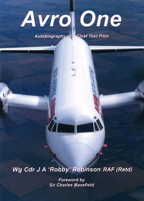 AVRO ONE - Autobiography of a Chief Test Pilot by Wg Cdr J A 'Robby' Robinson