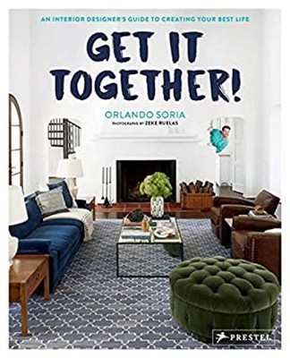 Get It Together! : An Interior Designer's Guide to Creating Your